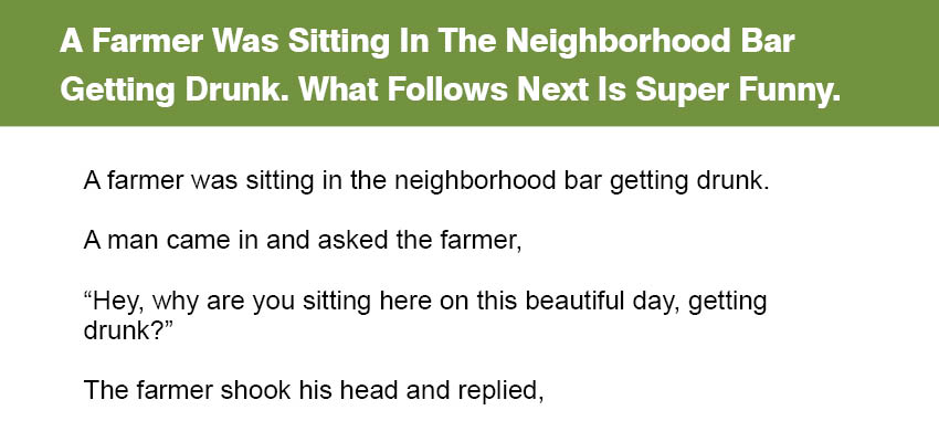 A Farmer Was Sitting In The Neighborhood Bar Getting Drunk.