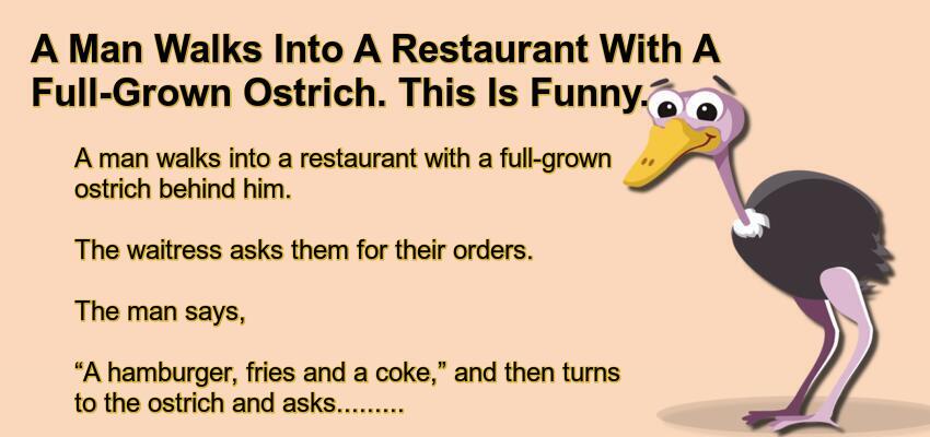 A Man Walks Into A Restaurant With A Full-Grown Ostrich.