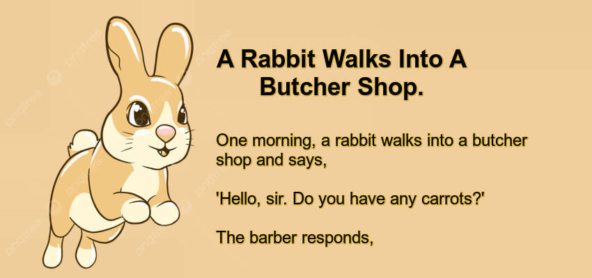 A Rabbit Walks Into A Butcher Shop.