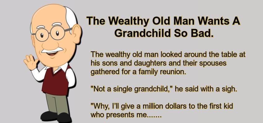 The Wealthy Old Man Wants A Grandchild So Bad.