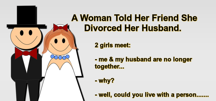 A Woman Told Her Friend She Divorced Her Husband