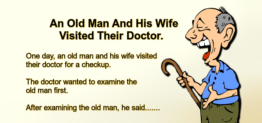 An Old Man And His Wife Visited Their Doctor.