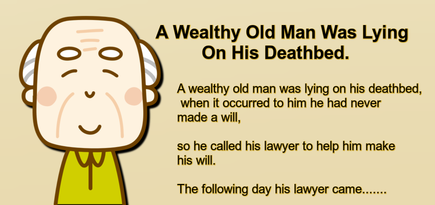 A Wealthy Old Man Was Lying On His Deathbed.