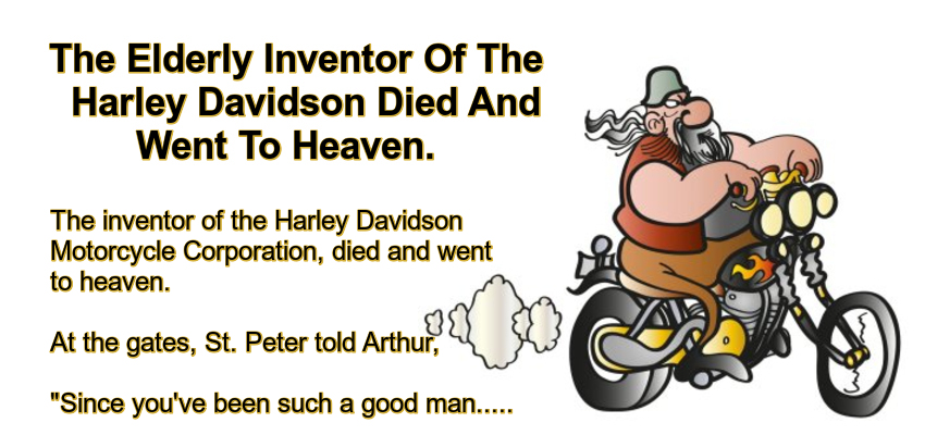 The Elderly Inventor Of The Harley Davidson Died And Went To Heaven.