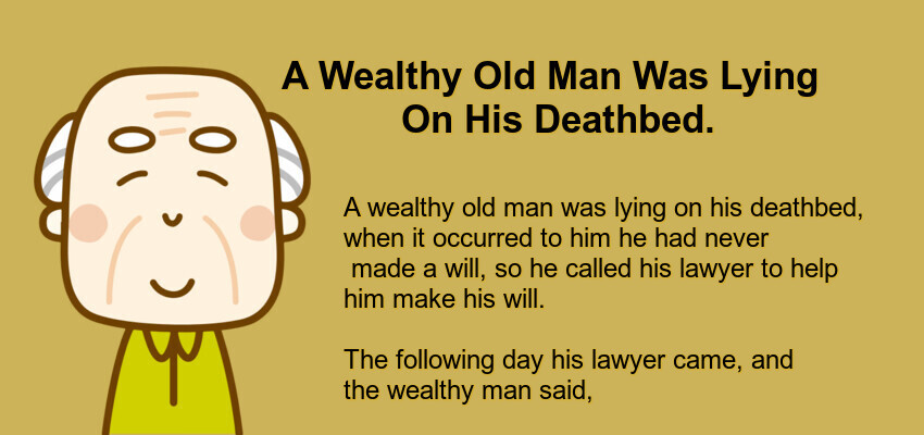 A Wealthy Old Man Was Lying On His Deathbed.